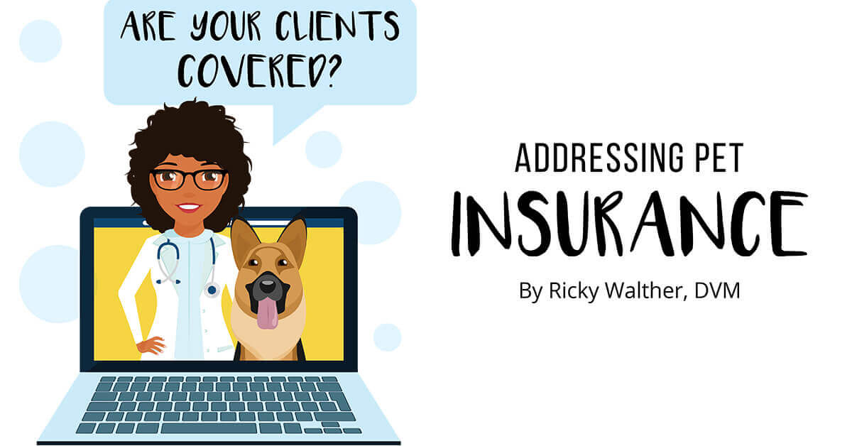 Are Your Clients Covered? Addressing Pet Insurance - PetVet Magazine